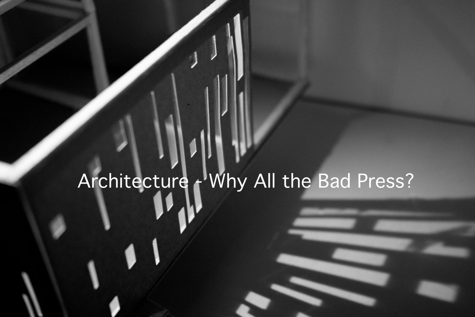 Architecture – Why All the Bad Press?